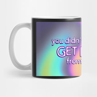 You Didn’t Get it From Me Mug